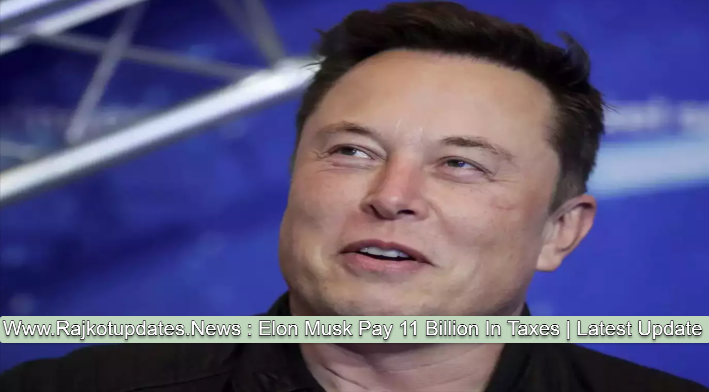 www.rajkotupdates.news : elon musk pay 11 billion in taxes