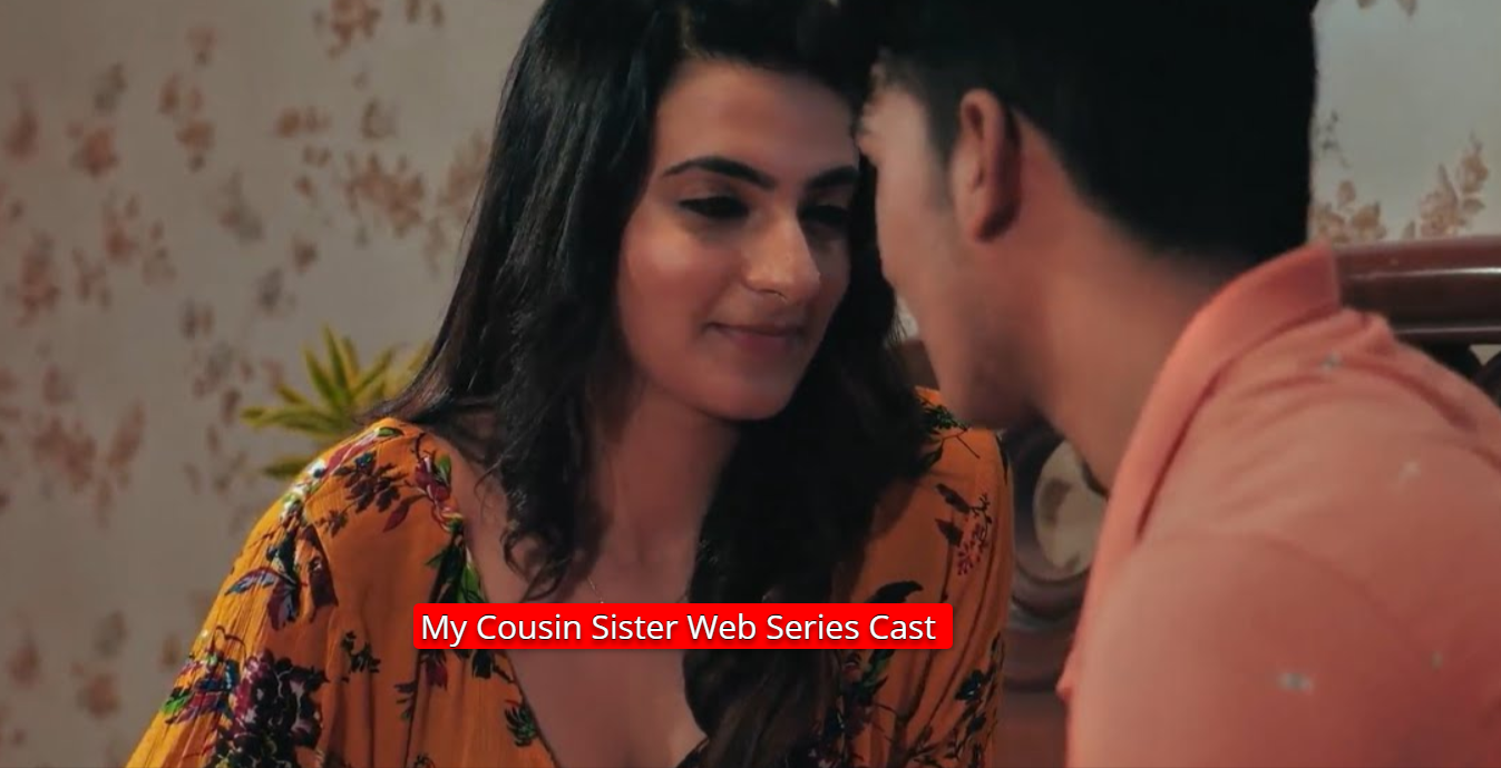 My Cousin Sister Web Series Cast and Update