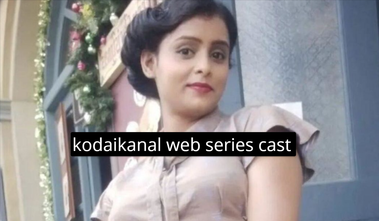 Kodaikanal Web Series Cast and Update